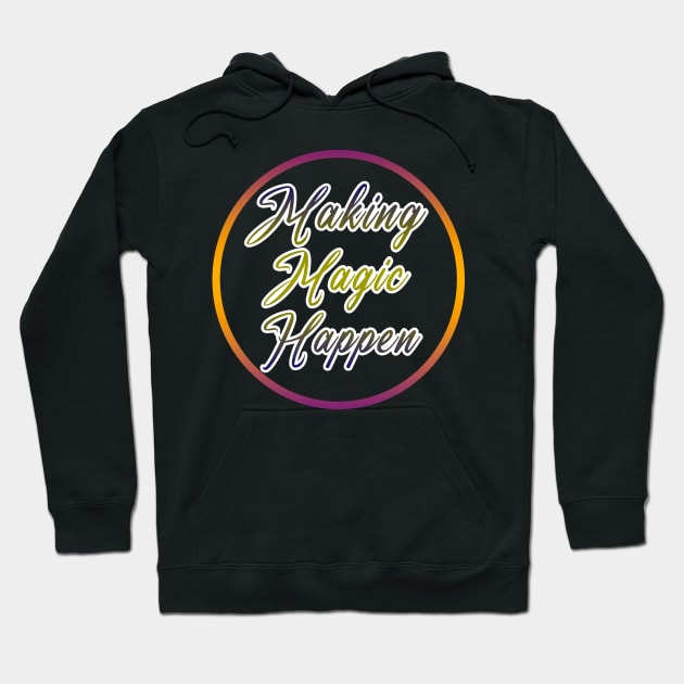 Making Magic Happen Hoodie by Razan4U